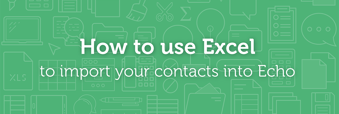 A green banner that says how to use excel to import your contacts into Echo